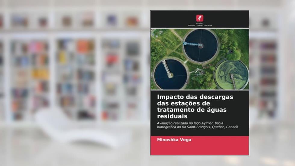 Impacto das descargas das estações de tratamento de águas residuais: Avaliação realizada no lago Aylmer, bacia hidrográfica do rio Saint-François, Quebec, Canadá, do autor Minoshka Vega
