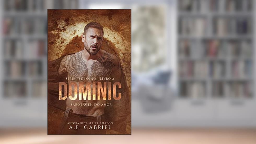 DOMINIC: Sabotagem do amor (SÉRIE REDENÇÃO Livro 2), do autor A. E. Gabriel