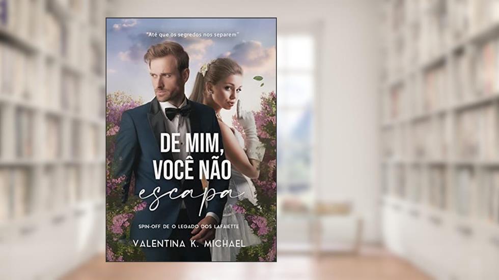 De mim, você não escapa (O legado dos Lafaiette), do autor Valentina K. Michael