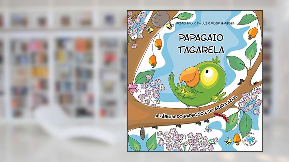 Papagaio Tagarela - A fábula do papagaio e da arara azul, do autor Pedro Paulo da Luz