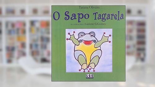 Capa de O Sapo Tagarela, do autor Luciene Ggomes; Tatiana Oliveira