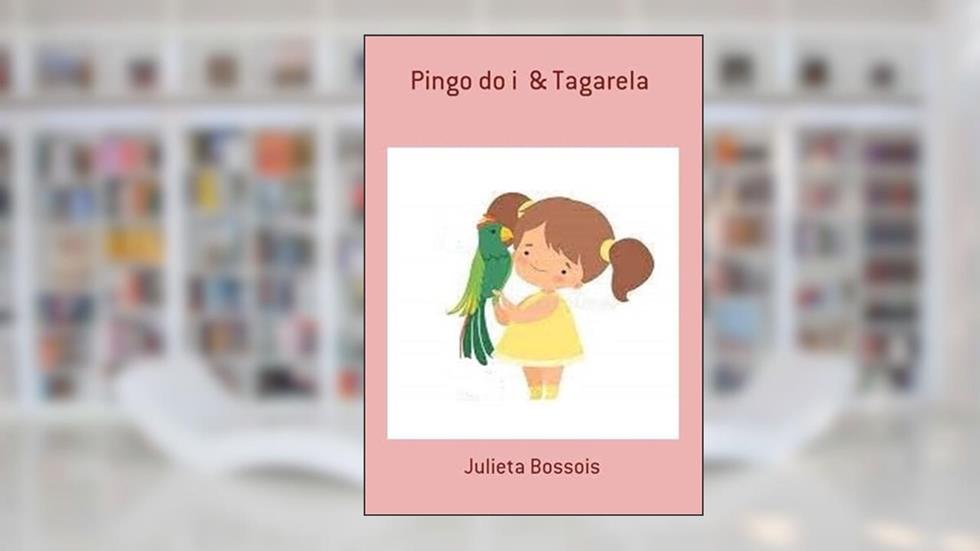 Pingo do I & Tagarela, do autor Julieta Bossois