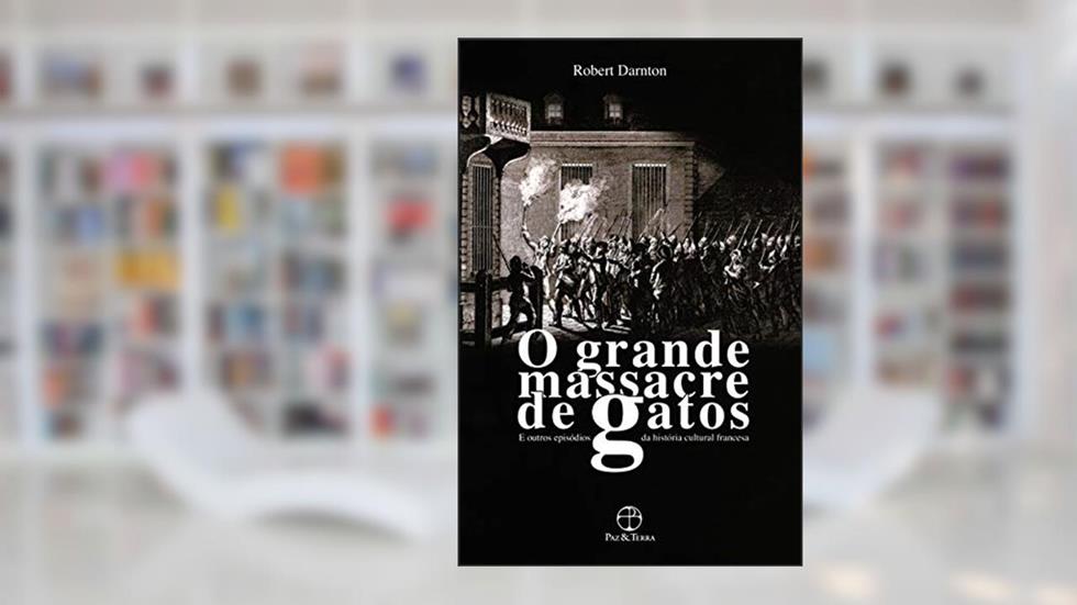O grande massacre de gatos, do autor Robert Darnton
