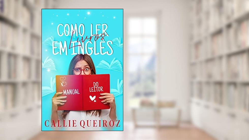 Manual do Leitor: Como Ler Livros em Inglês, do autor Callie Queiroz