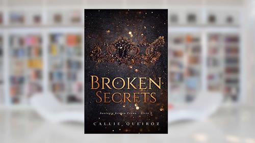 Capa de Broken Secrets (Broken Crown Livro 2), do autor Callie Queiroz