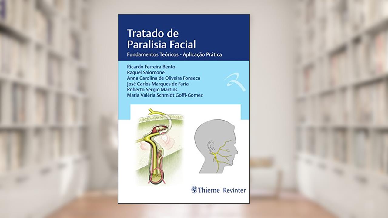 Tratado de Paralisia Facial: Fundamentos Teóricos - Aplicação Prática, do autor Ricardo Ferreira Bento; Raquel Salomone