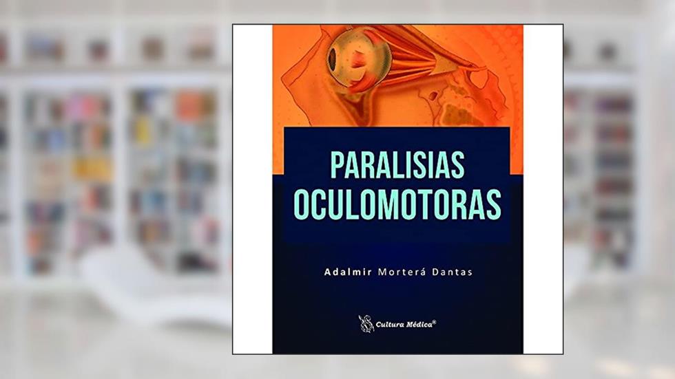 Paralisias Oculomotoras, do autor Adalmir Morterá Dantas