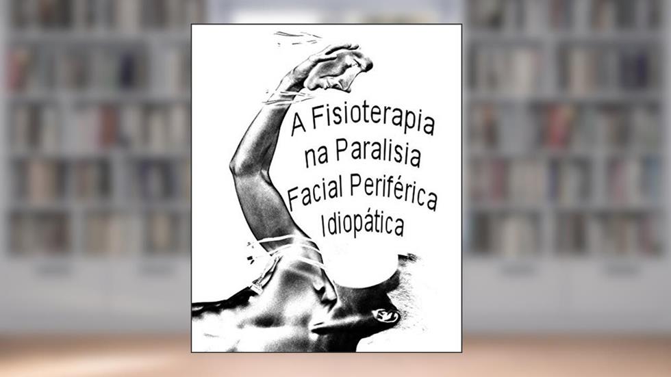 Fisioterapia na Paralisia Facial Periférica Idiopática, do autor Luiz G Bergamo; Sohailla C. H. El Kadri; Luiz G Bergamo