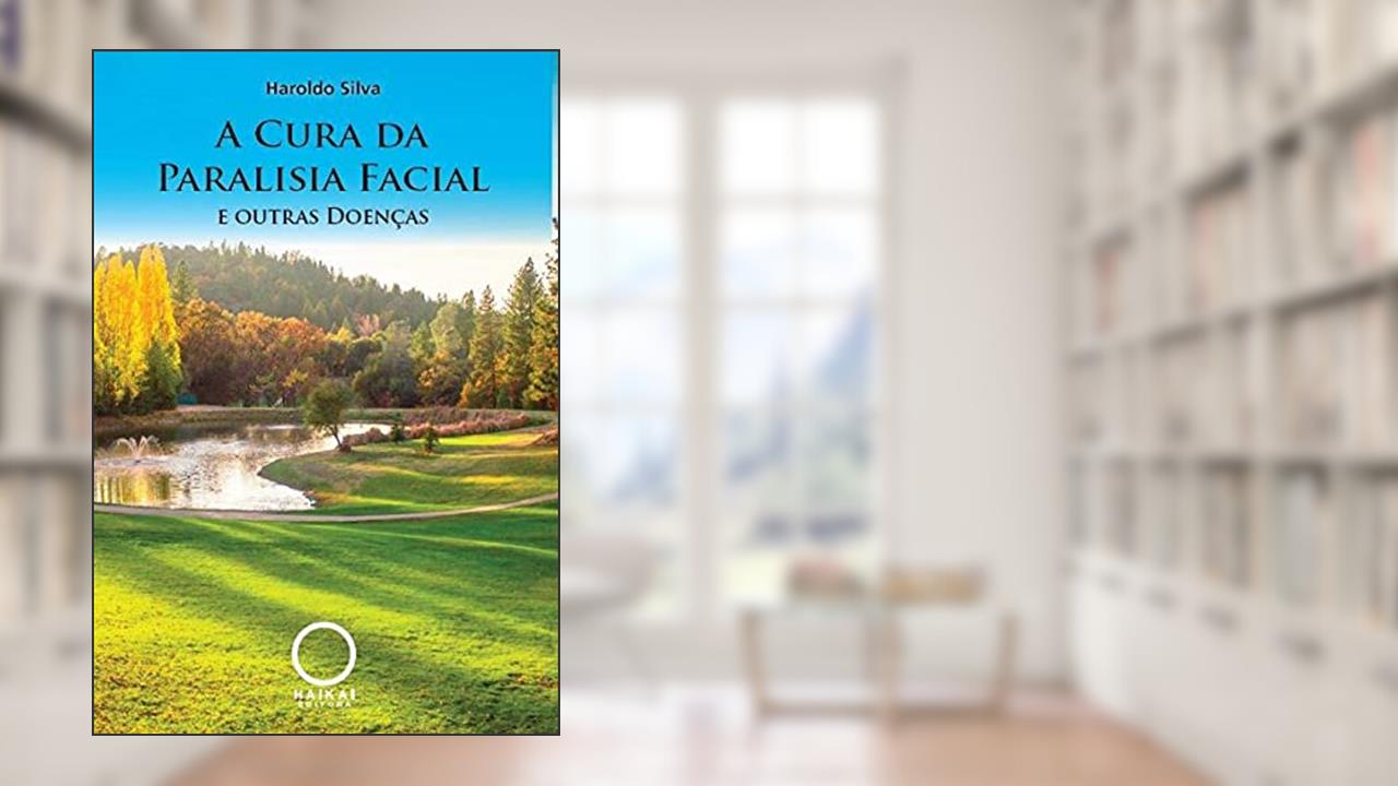 A cura da paralisia facial e outras doenças, do autor Haroldo Silva