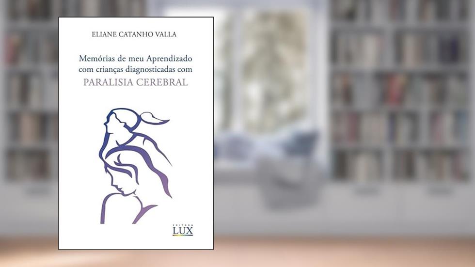 Memórias de meu aprendizado com crianças diagnosticadas com paralisia cerebral, do autor Eliane Catanho Valla