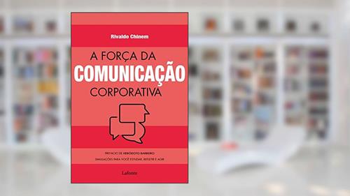 Capa de A força da comunicação corporativa: Simulações para você estudar, refletir e agir, do autor Rivaldo Chinem