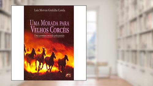 Capa de Uma Morada Para Velhos Corceis, do autor Luiz Morvan Grafulha Correa