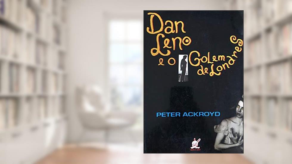 Dan Leno E O Golem De Londres, do autor Peter Ackroyd