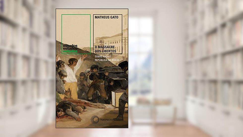 O Massacre dos Libertos: Sobre raça e República no Brasil (1888-1889): 371, do autor Matheus Gato