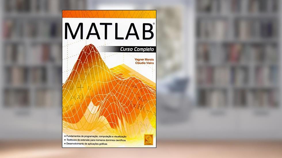 MATLAB. Curso Completo, do autor Claúdio Vieira; Vagner Morais