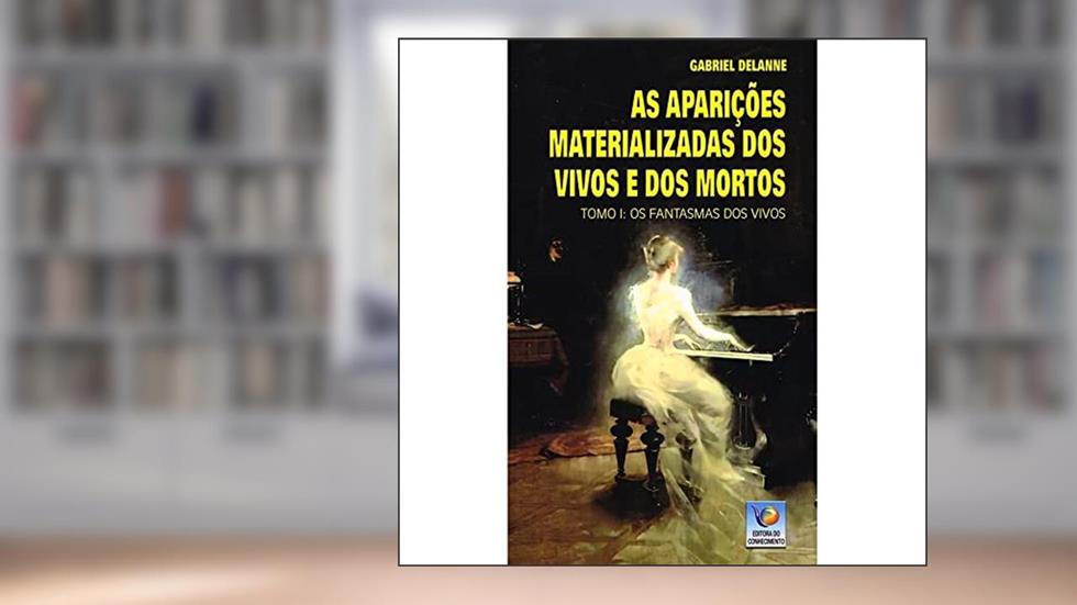 As Aparições Materializadas de Vivos e Mortos - Tomo I, do autor Gabriel Delanne