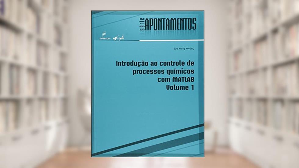 Introdução ao controle de processos químicos com Matlab: Volume 1, do autor Wu Hong Kwong