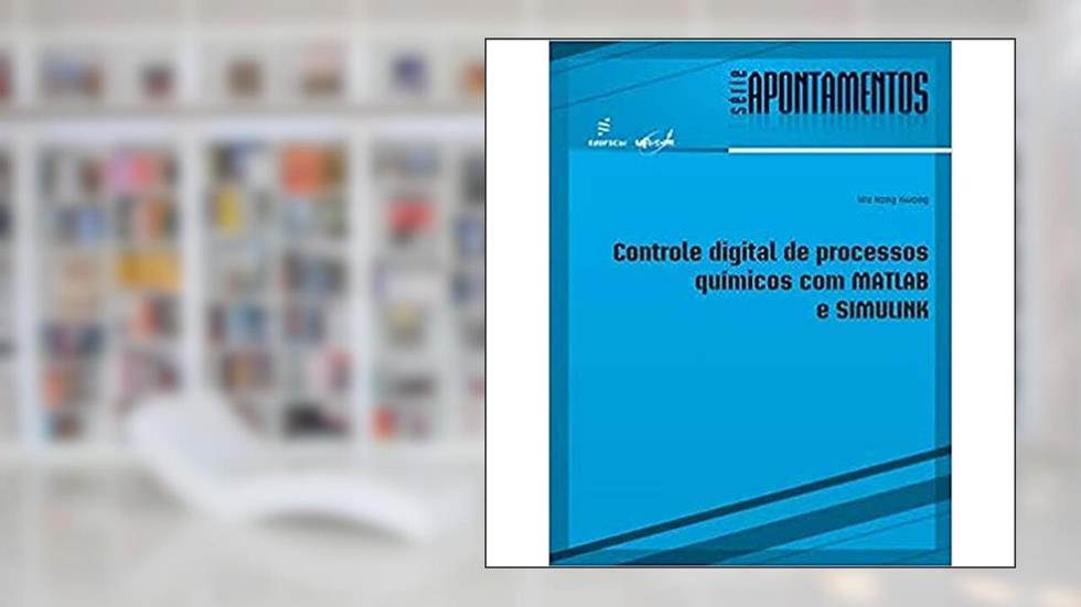 Controle digital de processos químicos com MATLAB e SIMULINK, do autor Wu Hong Kwong