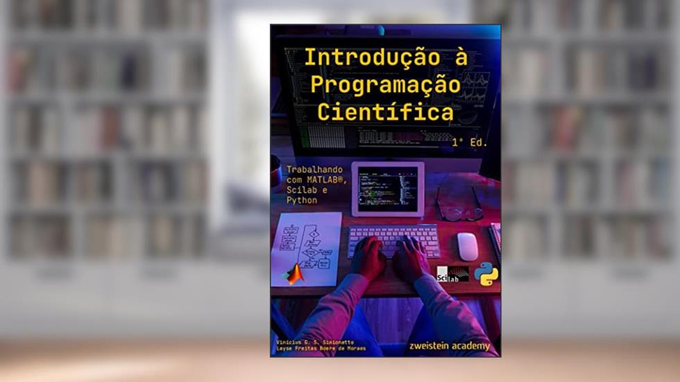 Introdução à Programação Científica: Trabalhando com MATLAB®, Scilab e Python, do autor Vinícius Simionatto; Layse Boere