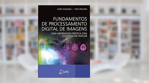Capa de Fundamentos de Processamento Digital de Imagens - Uma Abordagem Prática com Exemplos em Matlab, do autor Toby Breckon; Chris Solomon