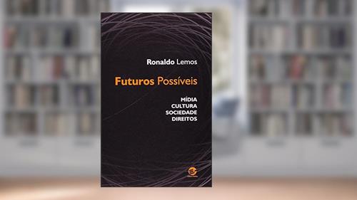 Capa de Futuros Possíveis: Mídia, Cultura, Sociedade, Direitos, do autor Ronaldo Lemos