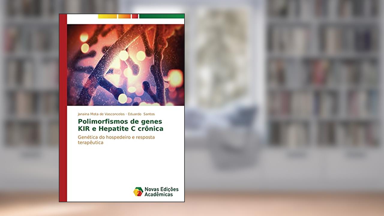 Polimorfismos de genes KIR e Hepatite C crônica: Genética do hospedeiro e resposta terapêutica, do autor Mota de Vasconcelos Janaina; Santos Eduardo