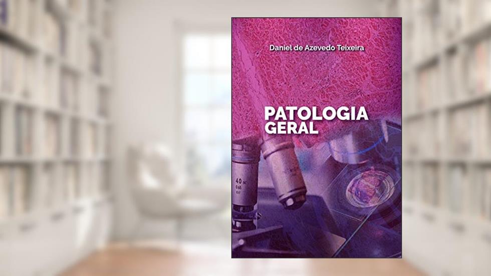 PATOLOGIA GERAL, do autor DANIEL DE AZEVEDO TEIXEIRA