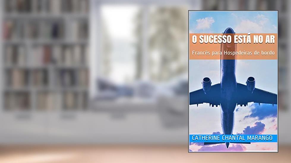 o sucesso está no ar: Francês para Hospedeiras de bordo, do autor CATHERINE CHANTAL MARANGO