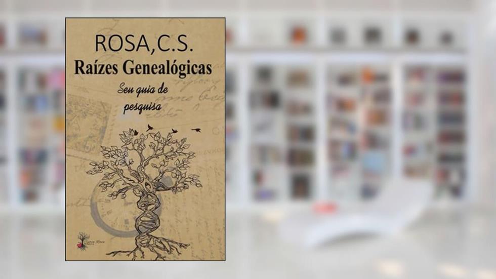 Raízes Genealógicas: guia de pesquisa, do autor Rosa C S