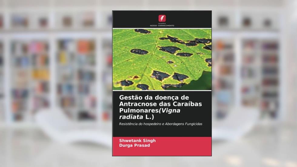Gestão da doença de Antracnose das Caraíbas Pulmonares(Vigna radiata L.): Resistência do hospedeiro e Abordagens Fungicidas, do autor Shwetank Singh; Durga Prasad