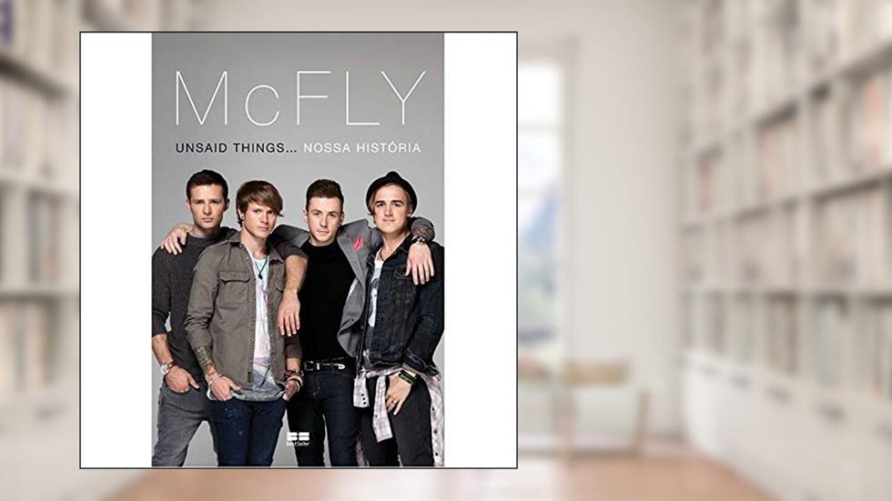 McFly: Unsaid things. nossa história: Unsaid things... nossa história, do autor Mcfly