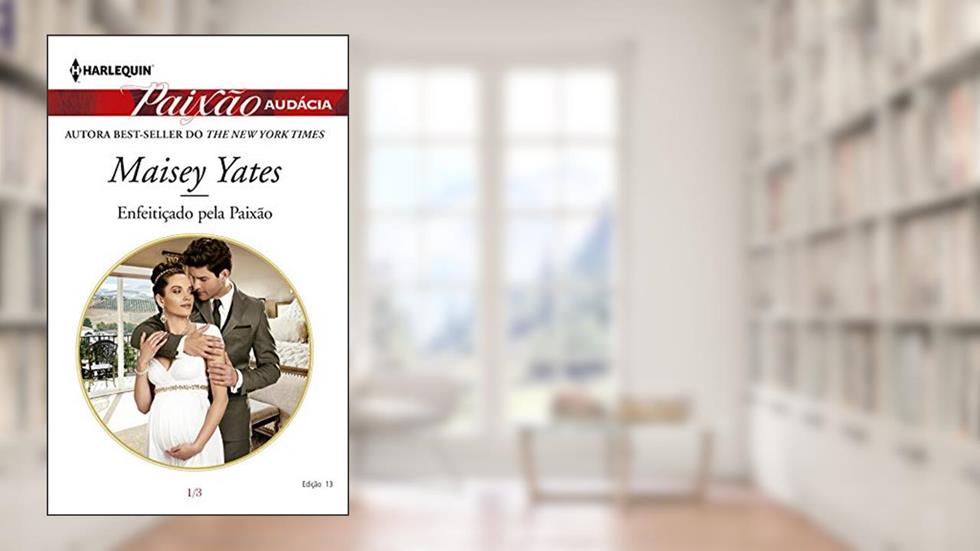 Enfeitiçado pela Paixão (Harlequin Paixão Audácia Livro 13), do autor Maisey Yates