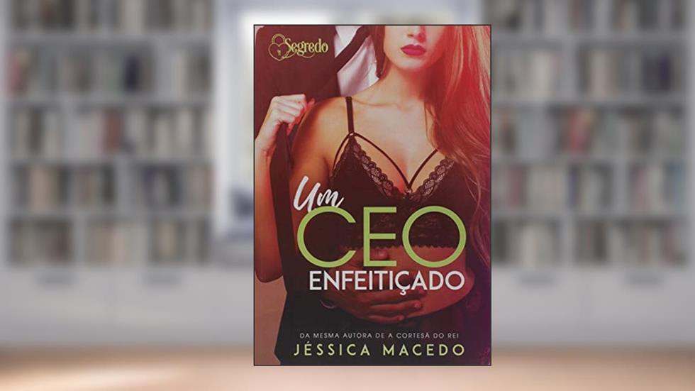 Um Ceo enfeitiçado, do autor Jéssica Macedo