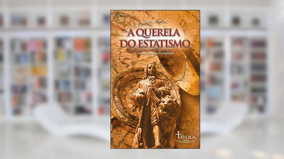 A Querela do Estatismo, do autor Antonio Paim