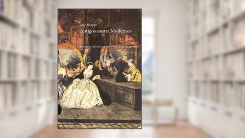 Capa de Antigos Contra Modernos, do autor Joan DeJean