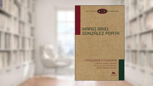 Capa de Psicologia e filosofia: estudos sobre a querela em torno ao psicologismo, do autor Mario Ariel González Porta