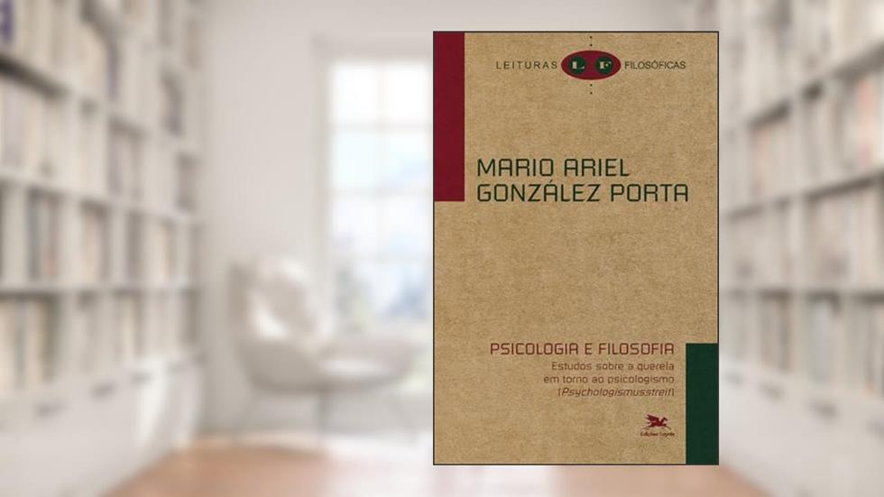Psicologia e filosofia: estudos sobre a querela em torno ao psicologismo, do autor Mario Ariel González Porta