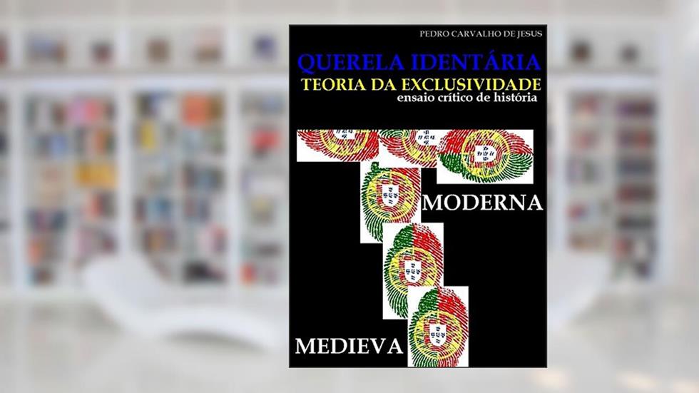 QUERELA IDENTITÁRIA : Teoria da Exclusividade, ensaio crítico de história, do autor PEDRO CARVALHO DE JESUS