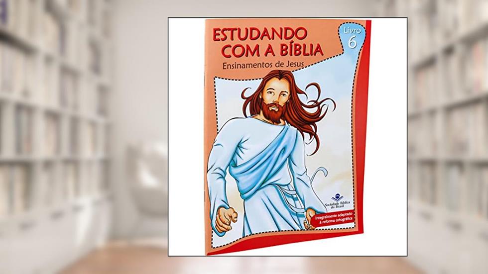 Estudando com a Bíblia - Livro 6 - Ensinamentos de Jesus: Nova Tradução na Linguagem de Hoje (NTLH), do autor Sociedade Bíblica do Brasil