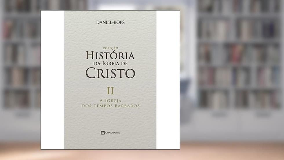 A Igreja dos tempos bárbaros - Volume II, do autor Daniel Rops