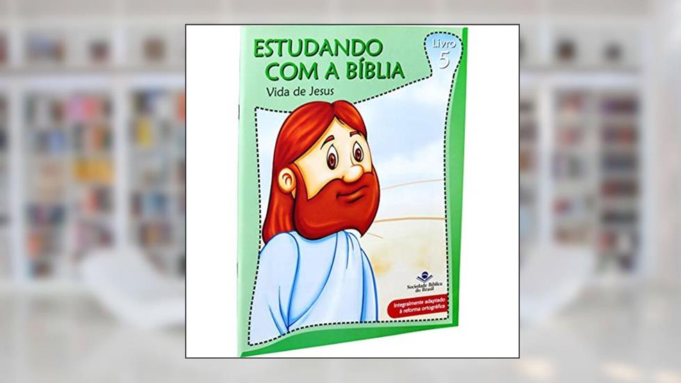 Estudando com a Bíblia - Livro 5 - Vida de Jesus: Nova Tradução na Linguagem de Hoje (NTLH), do autor Sociedade Bíblica do Brasil