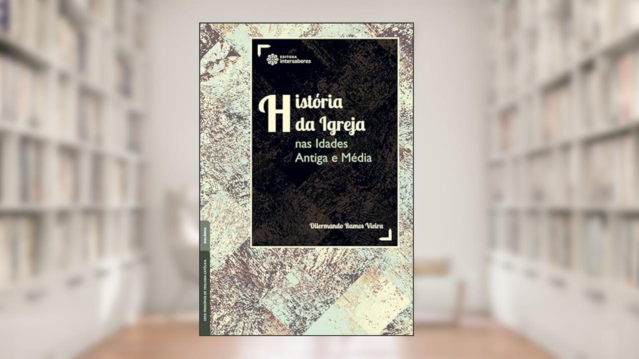 História da Igreja nas Idades Antiga e Média, do autor Dilermando Ramos Vieira