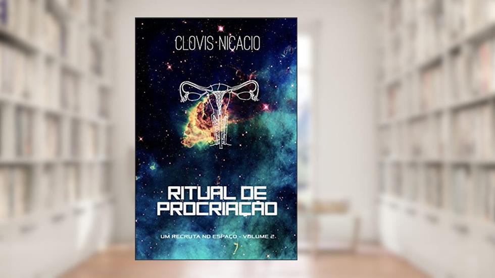 Ritual de procriação (Um recruta no espaço Livro 2), do autor Clovis Nicacio