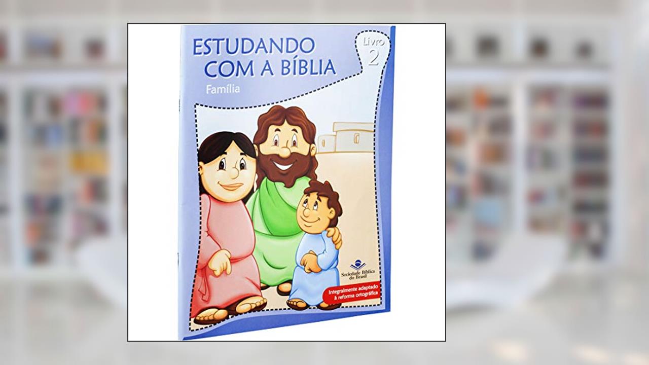 Estudando com a Bíblia - Livro 2 - Família: Nova Tradução na Linguagem de Hoje (NTLH), do autor Sociedade Bíblica do Brasil