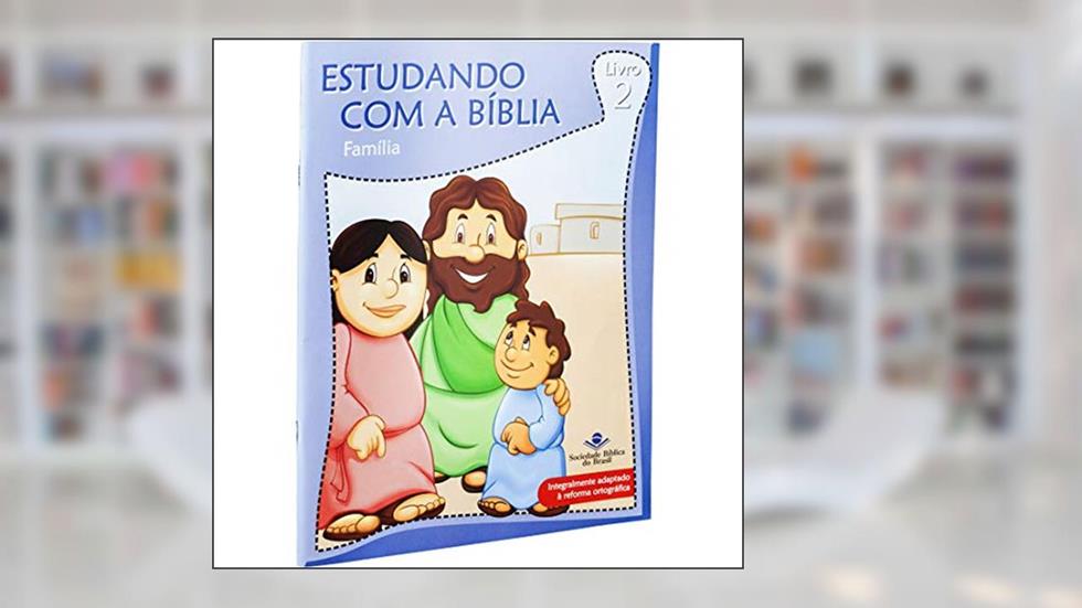 Estudando com a Bíblia - Livro 2 - Família: Nova Tradução na Linguagem de Hoje (NTLH), do autor Sociedade Bíblica do Brasil