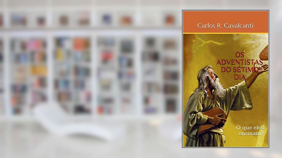 OS ADVENTISTAS DO SÉTIMO DIA: O que eles ensinam?, do autor Carlos R. Cavalcanti