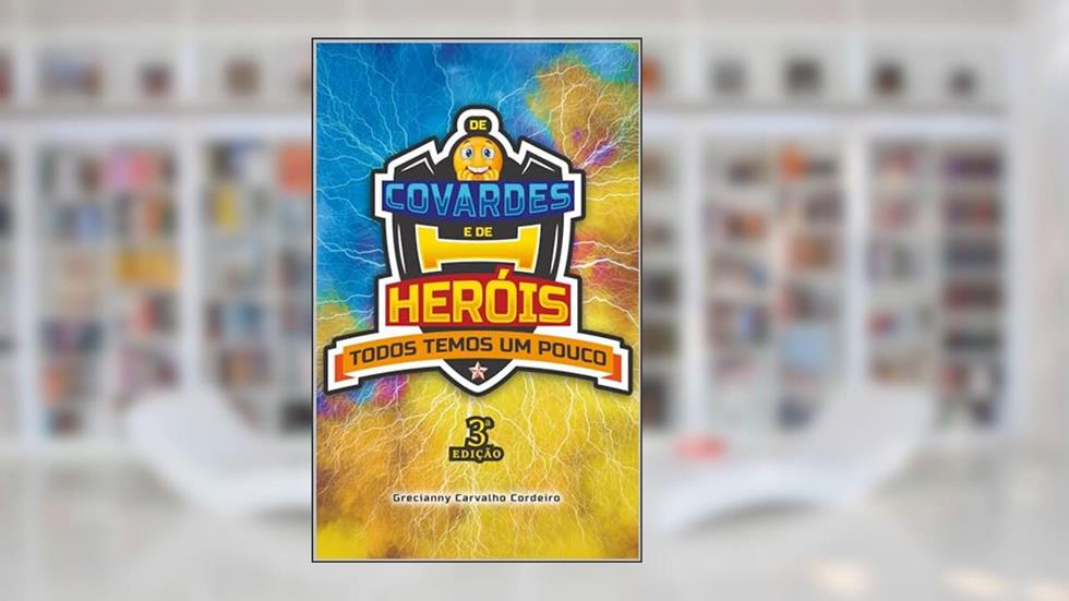 De Covardes e de Heróis, Todos Temos um Pouco, do autor Grecianny Cordeiro