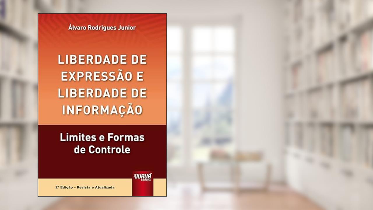 Liberdade de Expressão e Liberdade de Informação - Limites e Formas de Controle, do autor Álvaro Rodrigues Junior