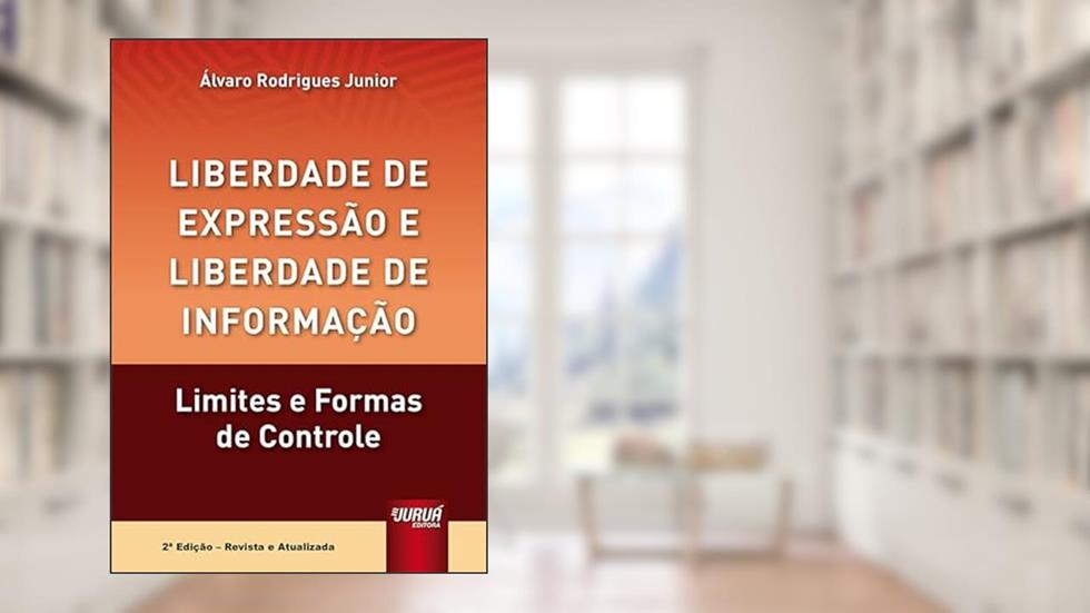 Liberdade de Expressão e Liberdade de Informação - Limites e Formas de Controle, do autor Álvaro Rodrigues Junior