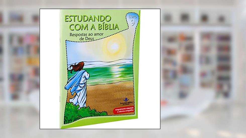 Estudando com a Bíblia - Livro 9 - Respostas ao amor de Deus: Nova Tradução na Linguagem de Hoje (NTLH), do autor Sociedade Bíblica do Brasil